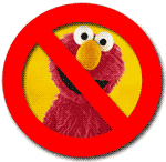 Elmo Free Zone. Any Elmos will be shot and skinned on sight.